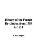 History of the French Revolution from 1789 to 1814 - Mignet, Francois Auguste Marie Alexis