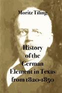 History of the German Element in Texas from 1820-1850: And Historical Sketches of the German Texas Singers' League and Houston Turnverein from 1853- 1913