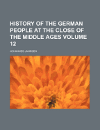 History Of The German People At The Close Of The Middle Ages; Volume 12