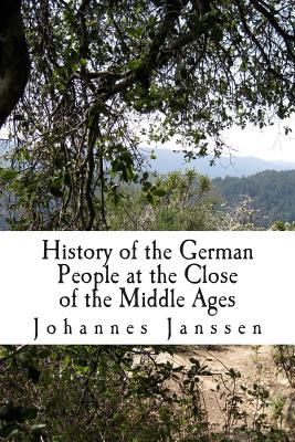 History of the German People at the Close of the Middle Ages - Janssen, Johannes