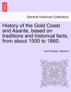 History of the Gold Coast and Asante, Based on Traditions and Historical Facts: Comprising a Period of More Than Three Centuries from about 1500 to 1860