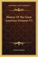 History Of The Great American Fortunes V3