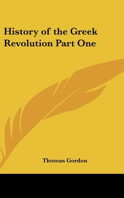 History of the Greek Revolution Part One - Gordon, Thomas