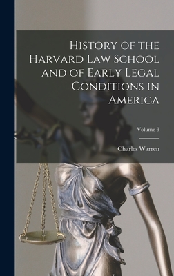 History of the Harvard Law School and of Early Legal Conditions in America; Volume 3 - Warren, Charles