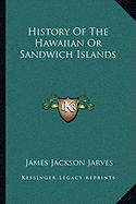 History Of The Hawaiian Or Sandwich Islands - Jarves, James Jackson