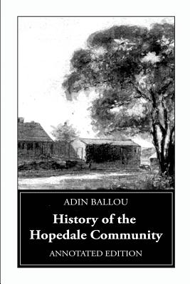 History of the Hopedale Community: Annotated Edition - Ballou, Adin, and Hughes, Lynn Gordon (Text by), and Heywood, William S (Editor)