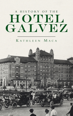 History of the Hotel Galvez - Maca, Kathleen