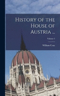 History of the House of Austria ...; Volume 1