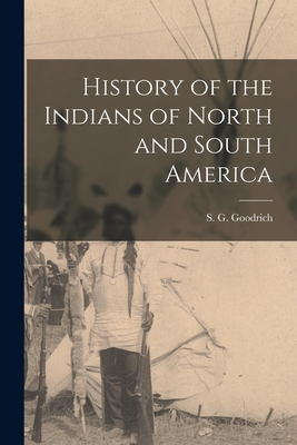 History of the Indians of North and South America [microform] - Goodrich, S G (Samuel Griswold) 17 (Creator)