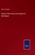 History of the Invasion and Capture of Washington