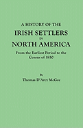 History of the Irish Settlers in North America, from the Earliest Period to the Census of 1850