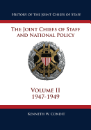 History of the Joint Chiefs of Staff: The Joint Chiefs of Staff and National Policy - 1947 - 1949 (Volume II)