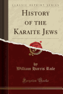 History of the Karaite Jews (Classic Reprint)