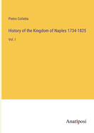 History of the Kingdom of Naples 1734-1825: Vol. I