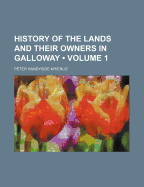 History of the Lands and Their Owners in Galloway (Volume 1) - M'Kerlie, Peter Handyside