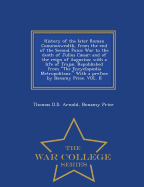 History of the Later Roman Commonwealth, from the End of the Second Punic War to the Death of Julius Csar; And of the Reign of Augustus: With a Life of Trajan. Republished from the Encyclopdia Metropolitana. with a Preface by Bonamy Price. Vol. II...