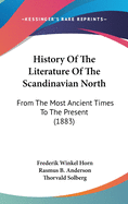 History Of The Literature Of The Scandinavian North: From The Most Ancient Times To The Present (1883)