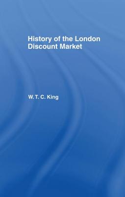 History of the London Discount Market - King, W T C