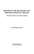 History of the Macadamia Nut Industry in Hawai'i, 1881-1981: From Bush Nut to Gourmet's Delight