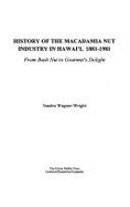 History of the Macadamia Nut Industry in Hawai'i, 1881-1981: From Bush Nut to Gourmet's Delight - Wagner-Wright, Sandra