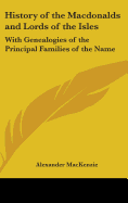 History of the Macdonalds and Lords of the Isles: With Genealogies of the Principal Families of the Name