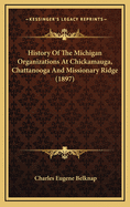 History of the Michigan Organizations at Chickamauga, Chattanooga and Missionary Ridge, 1863