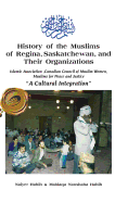 History of the Muslims of Regina, Saskatchewan, and Their Organizations: "A Cultural Integration"