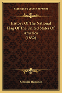 History of the National Flag of the United States of America (1852)
