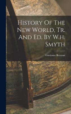 History Of The New World, Tr. And Ed. By W.h. Smyth - Benzoni, Girolamo