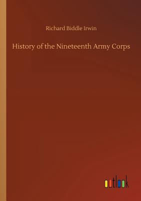 History of the Nineteenth Army Corps - Irwin, Richard Biddle