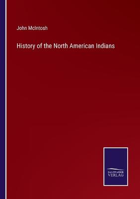 History of the North American Indians - McIntosh, John