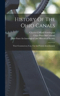 History Of The Ohio Canals: Their Construction, Cost, Use And Partial Abandonment