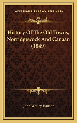 History of the Old Towns, Norridgewock and Canaan (1849) - Hanson, John Wesley