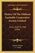 History of the Oldham Equitable Cooperative Society Limited: From 1820 to 1900 (1900)