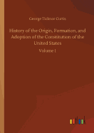 History of the Origin, Formation, and Adoption of the Constitution of the United States
