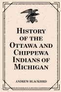 History of the Ottawa and Chippewa Indians of Michigan