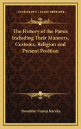 History of the Parsis: Including Their Manners, Customs, Religion, and Present Position; Volume 1