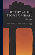 History Of The People Of Israel: From The Rule Of The Persians To That Of The Greeks. 1895