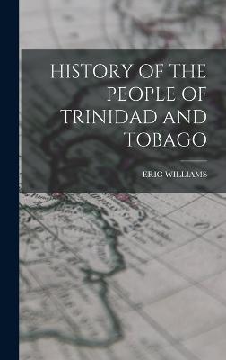History of the People of Trinidad and Tobago - Williams, Eric