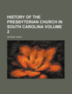 History Of The Presbyterian Church In South Carolina; Volume 2