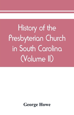 History of the Presbyterian Church in South Carolina (Volume II) - Howe, George