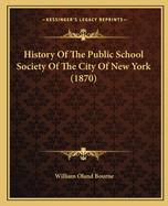 History Of The Public School Society Of The City Of New York (1870)