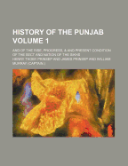 History of the Punjab Volume 1; And of the Rise, Progress, & and Present Condition of the Sect and Nation of the Sikhs