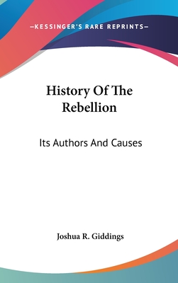 History Of The Rebellion: Its Authors And Causes - Giddings, Joshua R