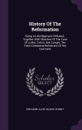 History Of The Reformation: Being An Abridgement Of Burnet, Together With Sketches Of The Lives Of Luther, Calvin, And Zuingle, The Three Celebrated Reformers Of The Continent