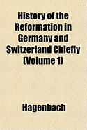 History of the Reformation in Germany and Switzerland Chiefly (Volume 1)