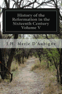 History of the Reformation in the Sixteenth Century Volume V