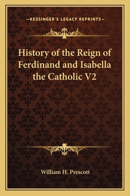 History of the Reign of Ferdinand and Isabella the Catholic V2 - Prescott, William H