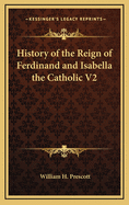 History of the Reign of Ferdinand and Isabella the Catholic V2