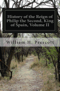 History of the Reign of Philip the Second, King of Spain: Volume II